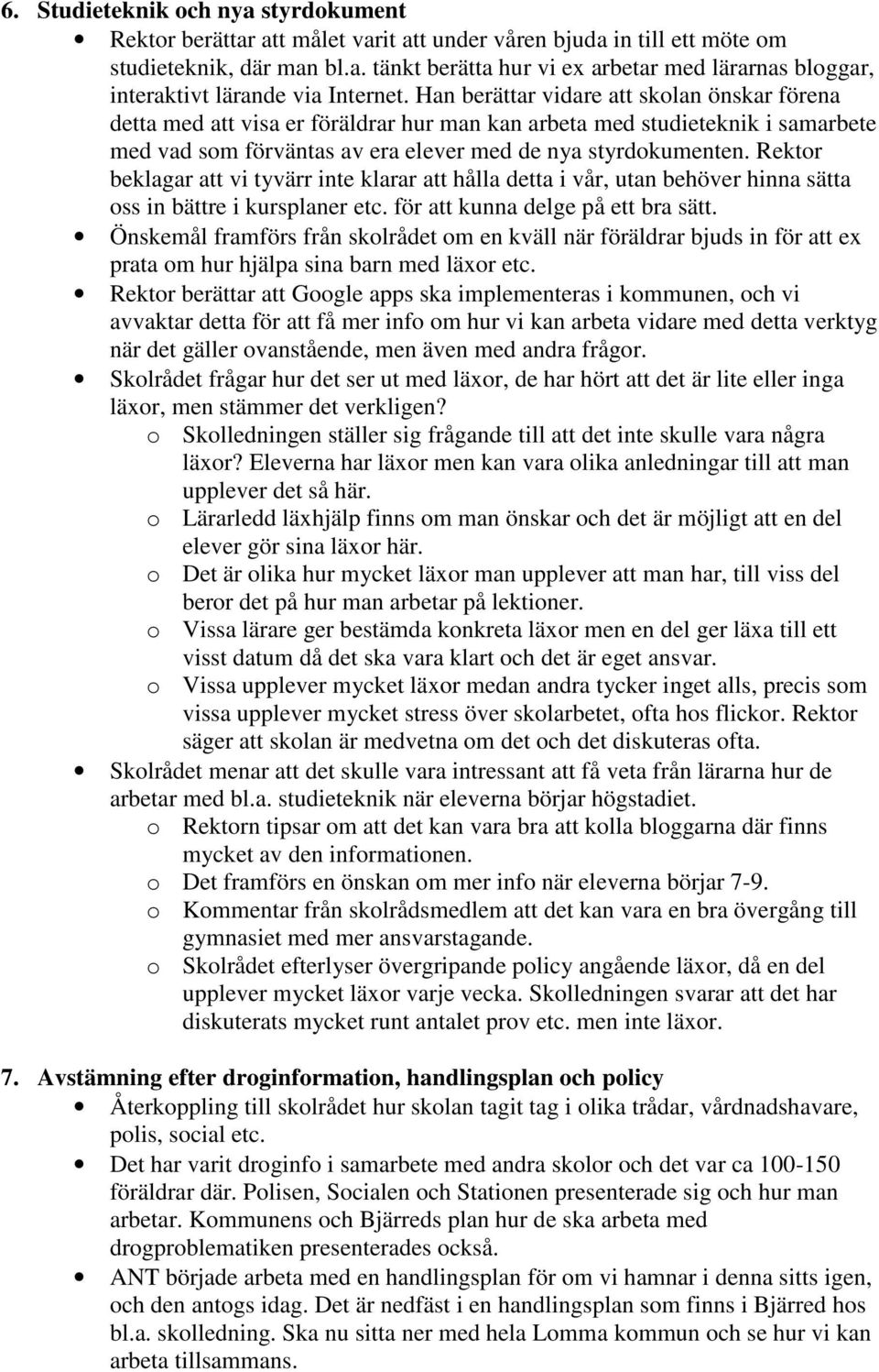 Rektor beklagar att vi tyvärr inte klarar att hålla detta i vår, utan behöver hinna sätta oss in bättre i kursplaner etc. för att kunna delge på ett bra sätt.