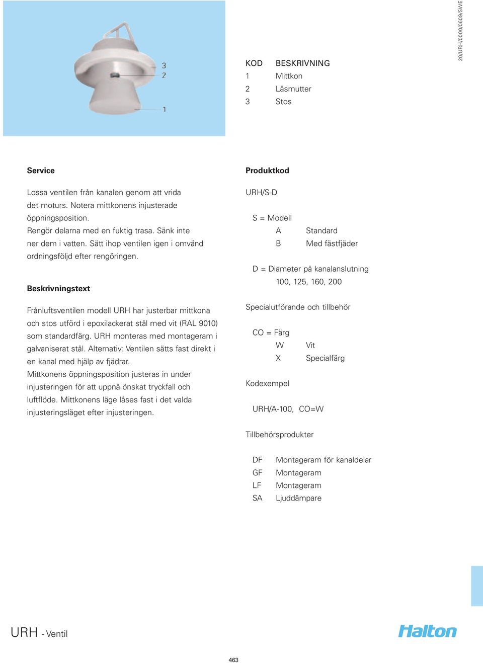 Besrivningstext Frånluftsventilen modell URH har justerbar mittona och stos utförd i epoxilacerat stål med vit (RL 9010) som standardfärg. URH monteras med montageram i galvaniserat stål.