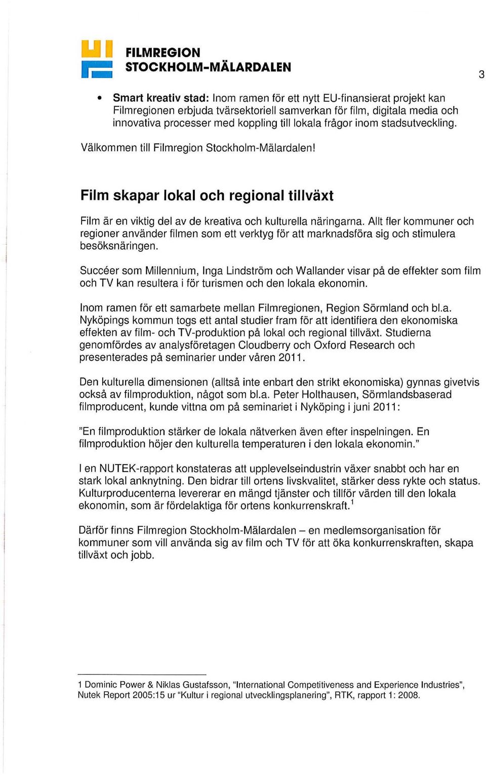 Allt fler kommuner och regioner använder filmen som ett verktyg för att marknadsföra sig och stimulera besöksnäringen.