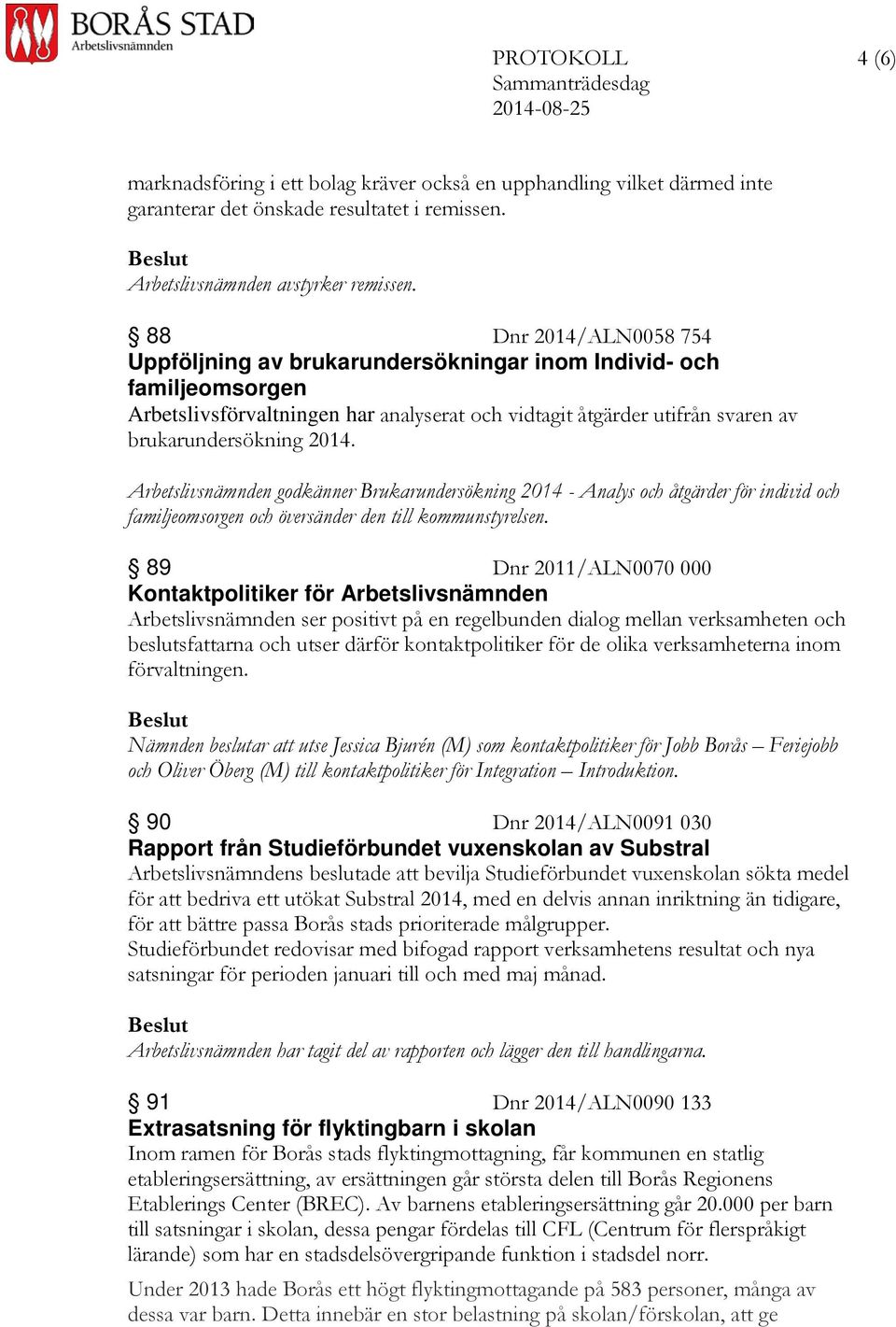 Arbetslivsnämnden godkänner Brukarundersökning 2014 - Analys och åtgärder för individ och familjeomsorgen och översänder den till kommunstyrelsen.