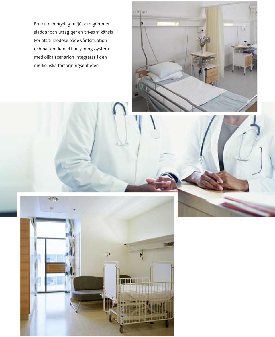För att tillgodose både vårdsituation och patient kan