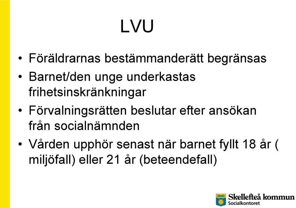 beslutar efter ansökan från socialnämnden Vården upphör