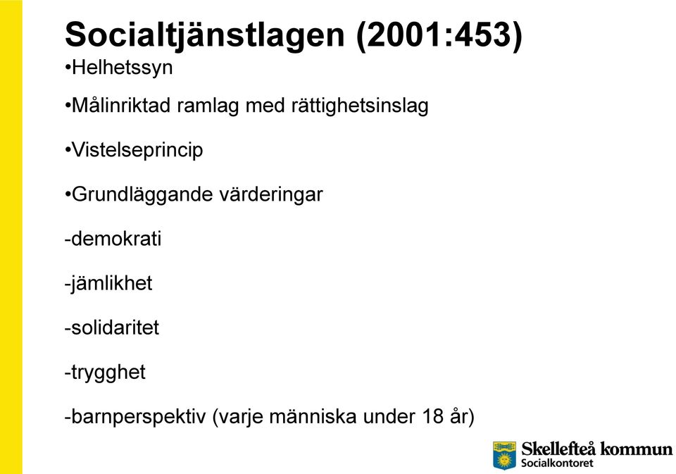 Grundläggande värderingar -demokrati -jämlikhet