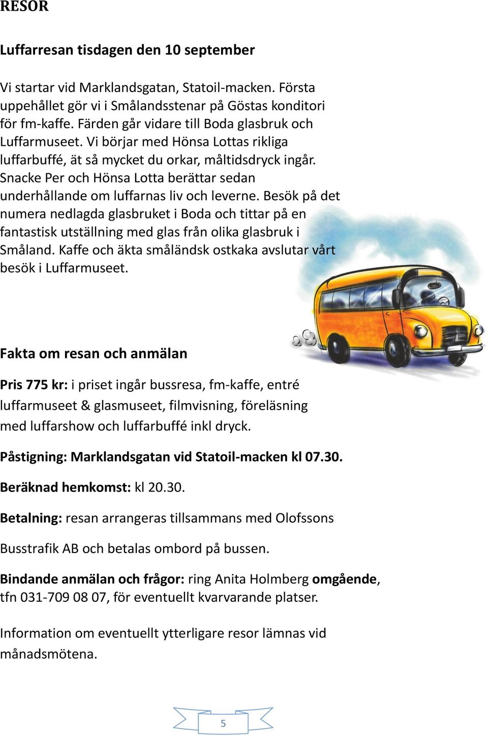 Snacke Per och Hönsa Lotta berättar sedan underhållande om luffarnas liv och leverne.