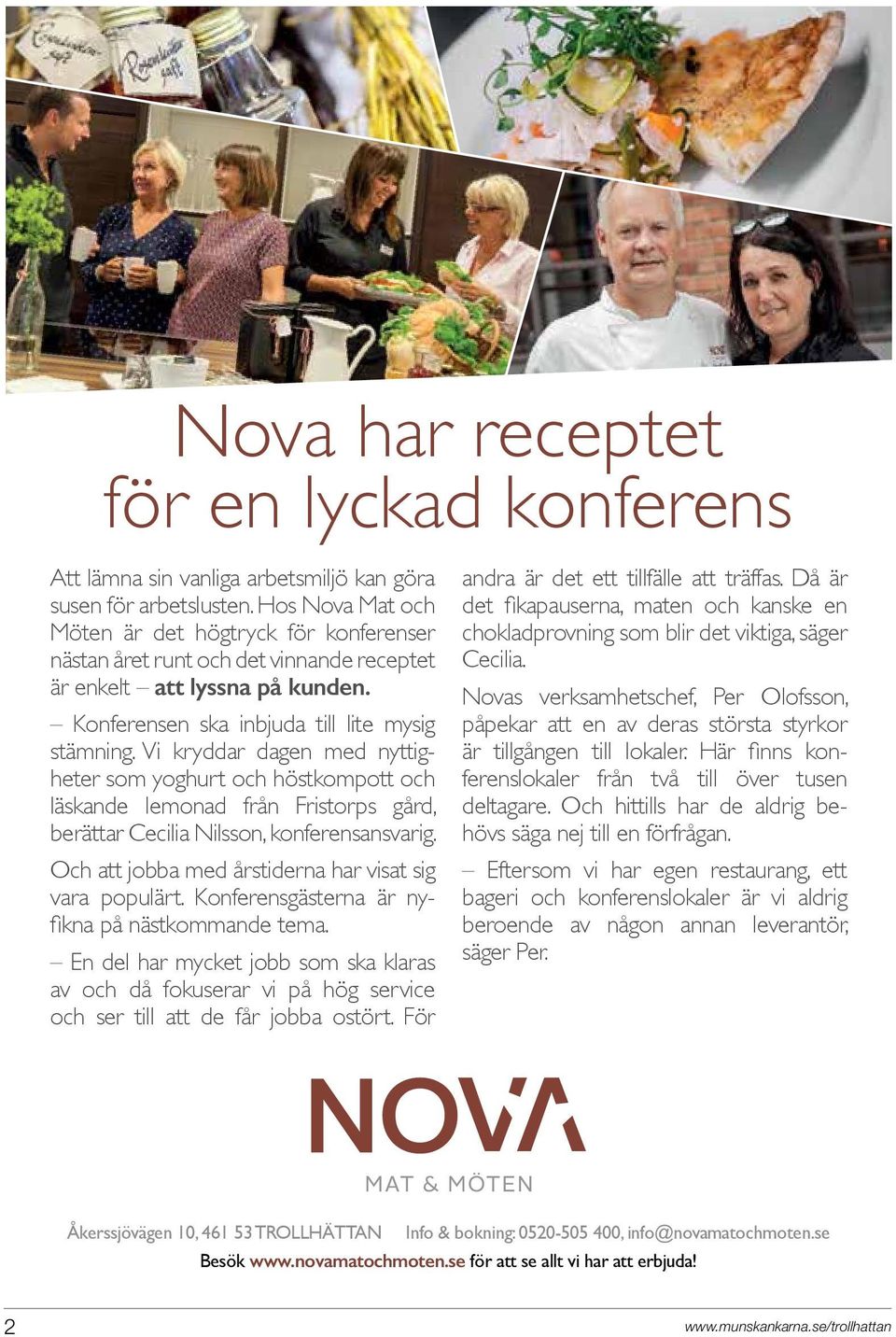 Vi kryddar dagen med nyttigheter som yoghurt och höstkompott och läskande lemonad från Fristorps gård, berättar Cecilia Nilsson, konferensansvarig.