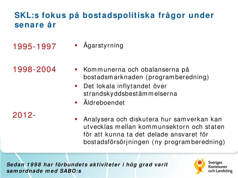 Äldreboendet Analysera och diskutera hur samverkan kan utvecklas mellan kommunsektorn och staten för att kunna ta det