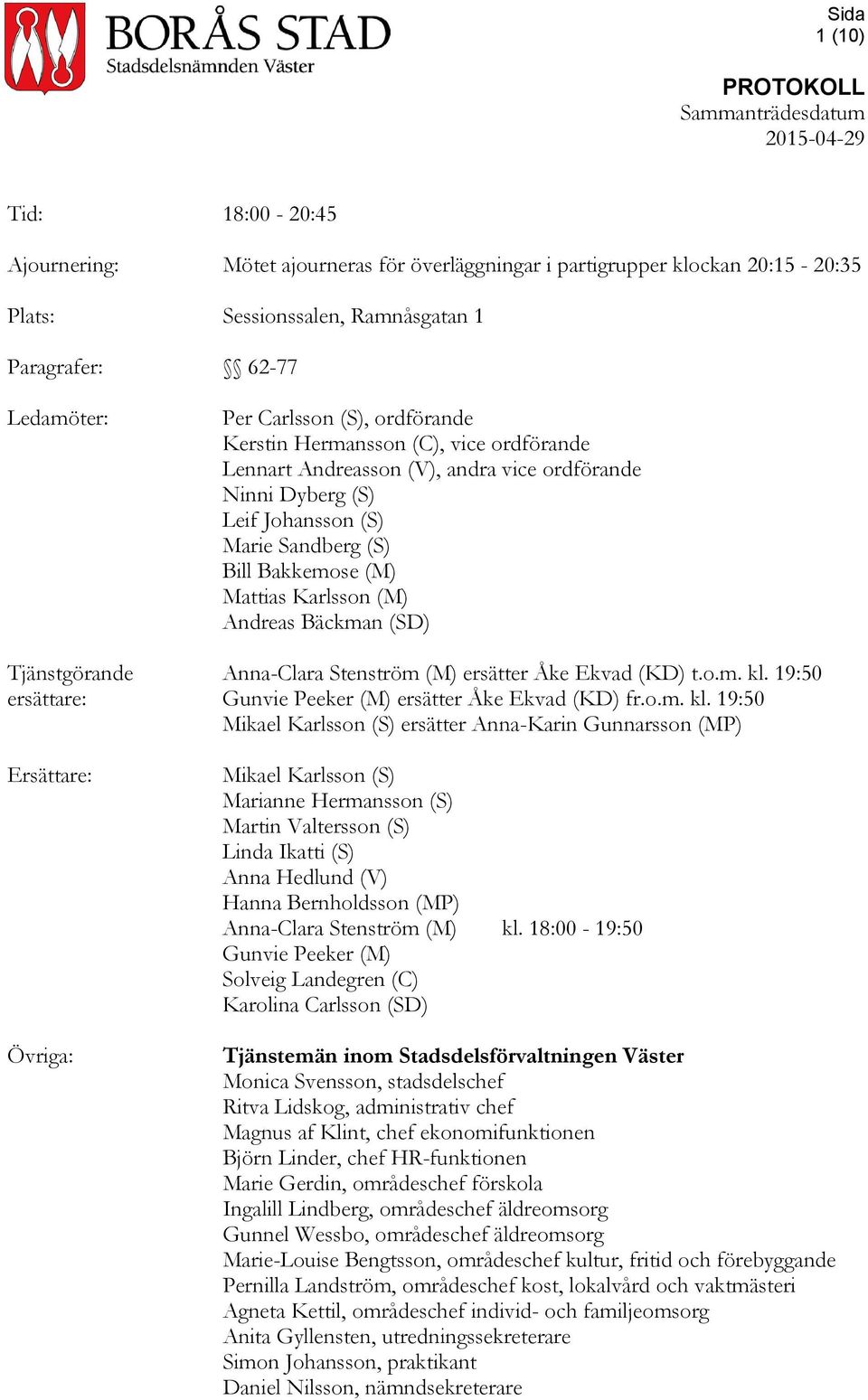 Bäckman (SD) Tjänstgörande Anna-Clara Stenström (M) ersätter Åke Ekvad (KD) t.o.m. kl.