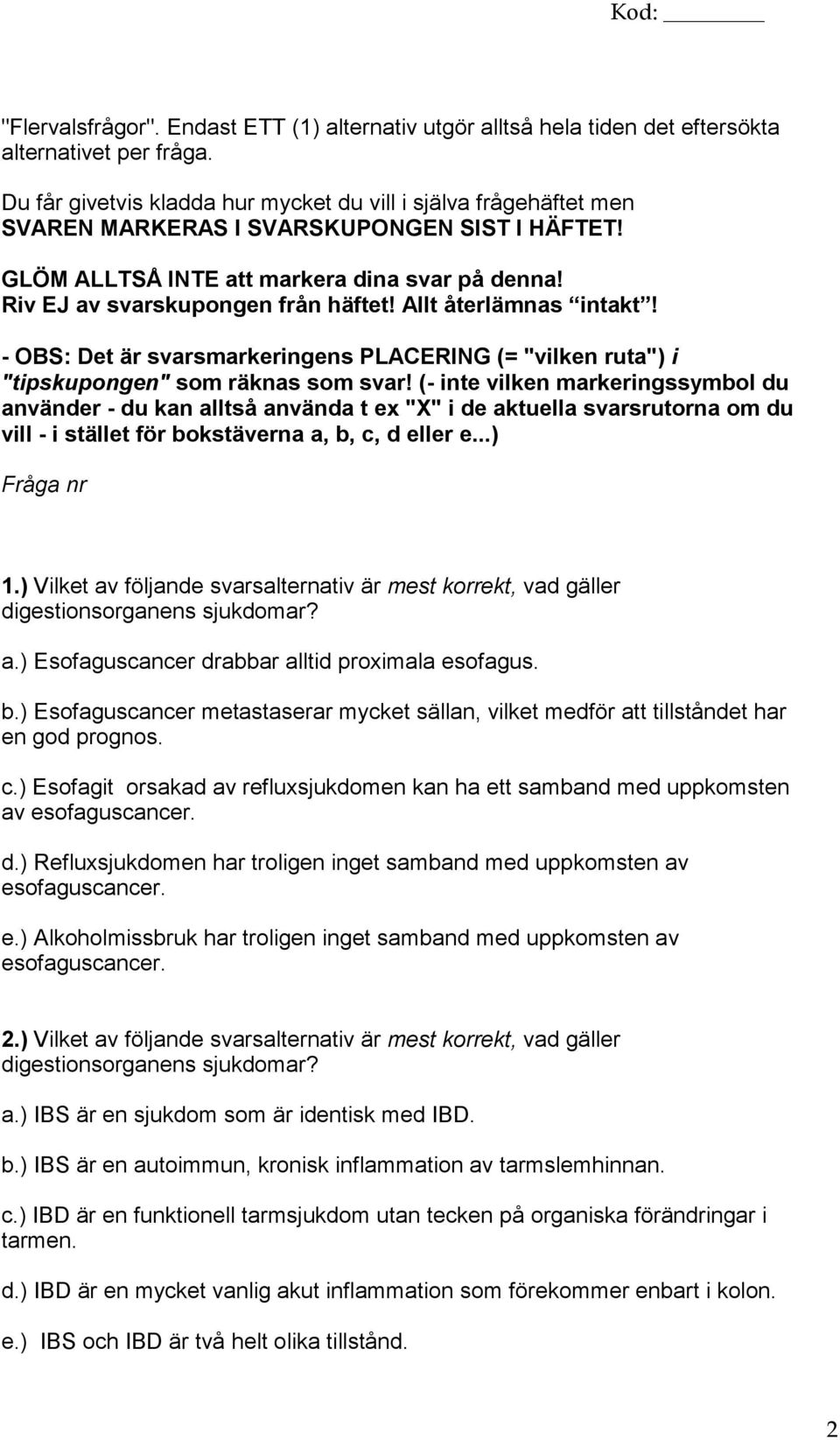 Allt återlämnas intakt! - OBS: Det är svarsmarkeringens PLACERING (= "vilken ruta") i "tipskupongen" som räknas som svar!