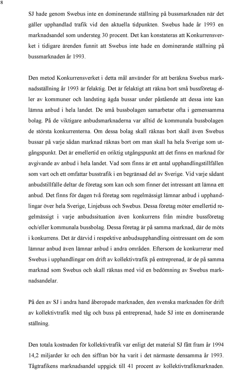 Den metod Konkurrensverket i detta mål använder för att beräkna Swebus marknadsställning år 1993 är felaktig.