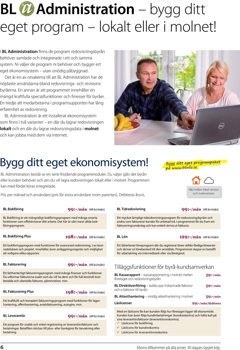 Det är en av orsakerna till att BL Administration har de nöjdaste användarna bland redovisnings och revisionsbyråerna.