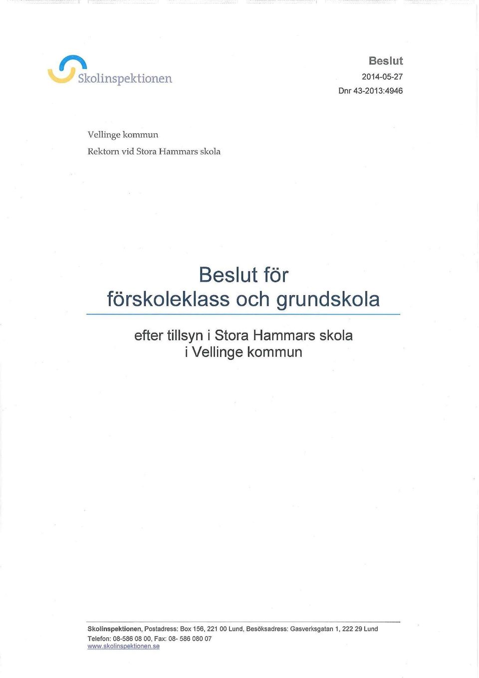 Vellinge kommun Skolinspektionen, Postadress: Box 156, 221 00 Lund, Besöksadress: