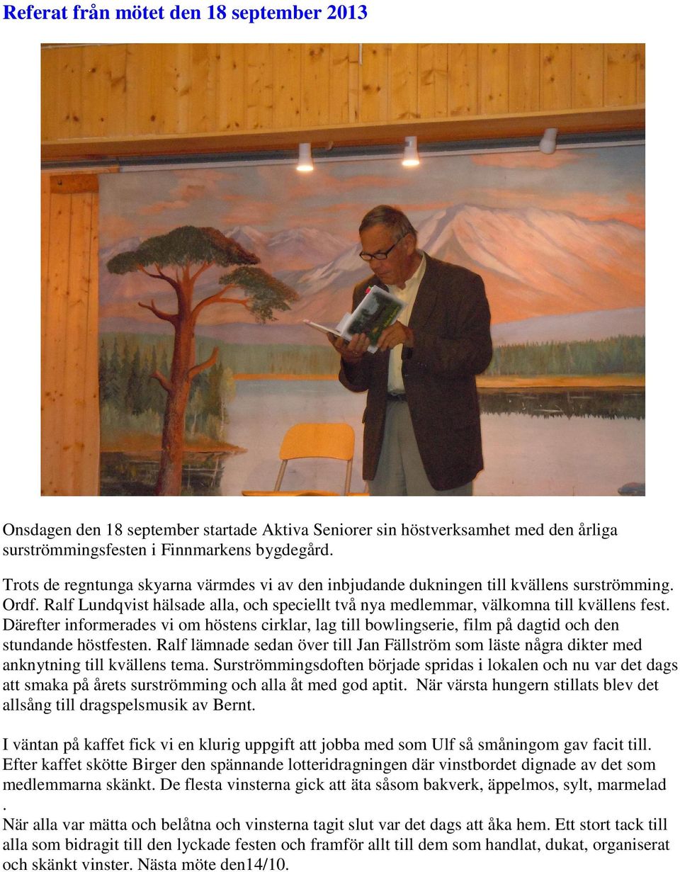 Därefter informerades vi om höstens cirklar, lag till bowlingserie, film på dagtid och den stundande höstfesten.