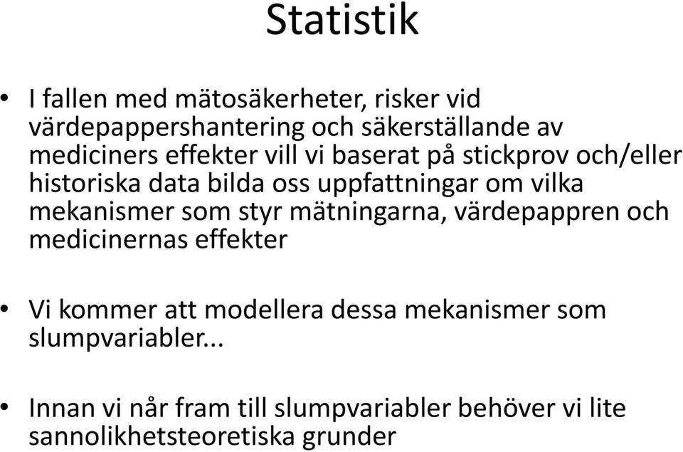 mekanismer som styr mätningarna, värdepappren och medicinernas effekter Vi kommer att modellera dessa