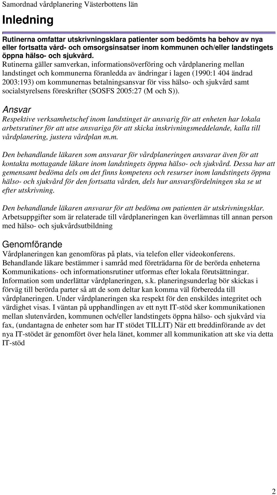 viss hälso- och sjukvård samt socialstyrelsens föreskrifter (SOSFS 2005:27 (M och S)).