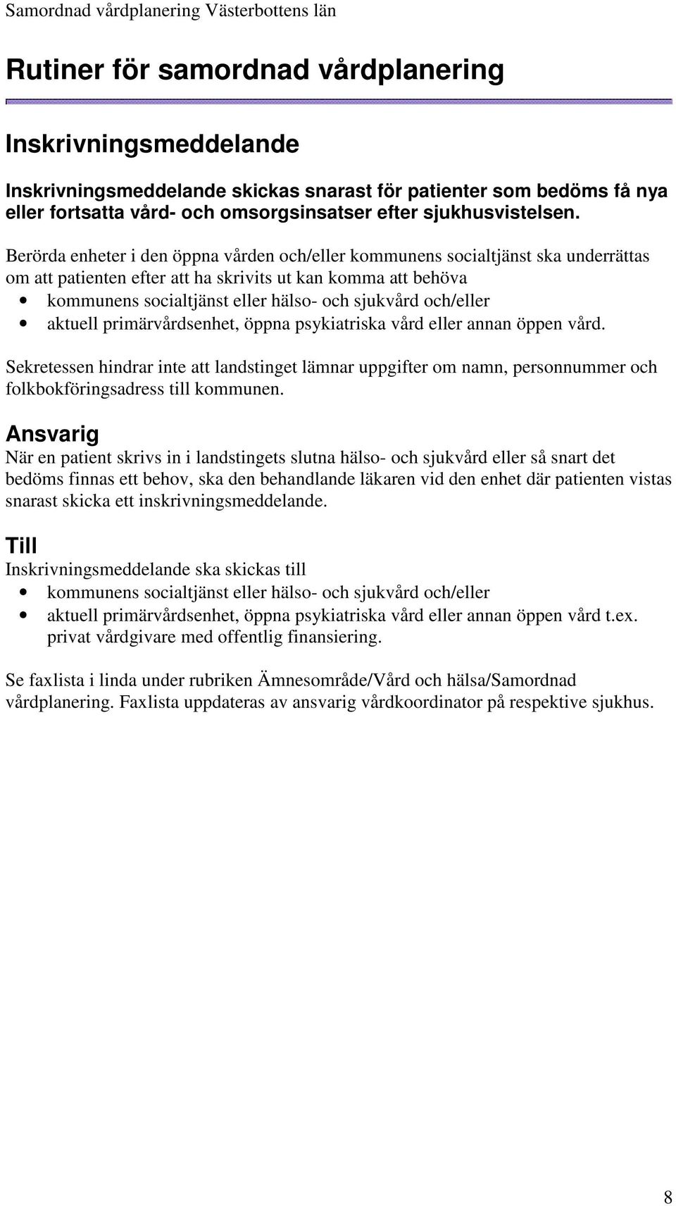 och/eller aktuell primärvårdsenhet, öppna psykiatriska vård eller annan öppen vård.