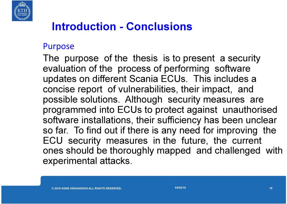 Although security measures are programmed into ECUs to protect against unauthorised software installations, their sufficiency has been