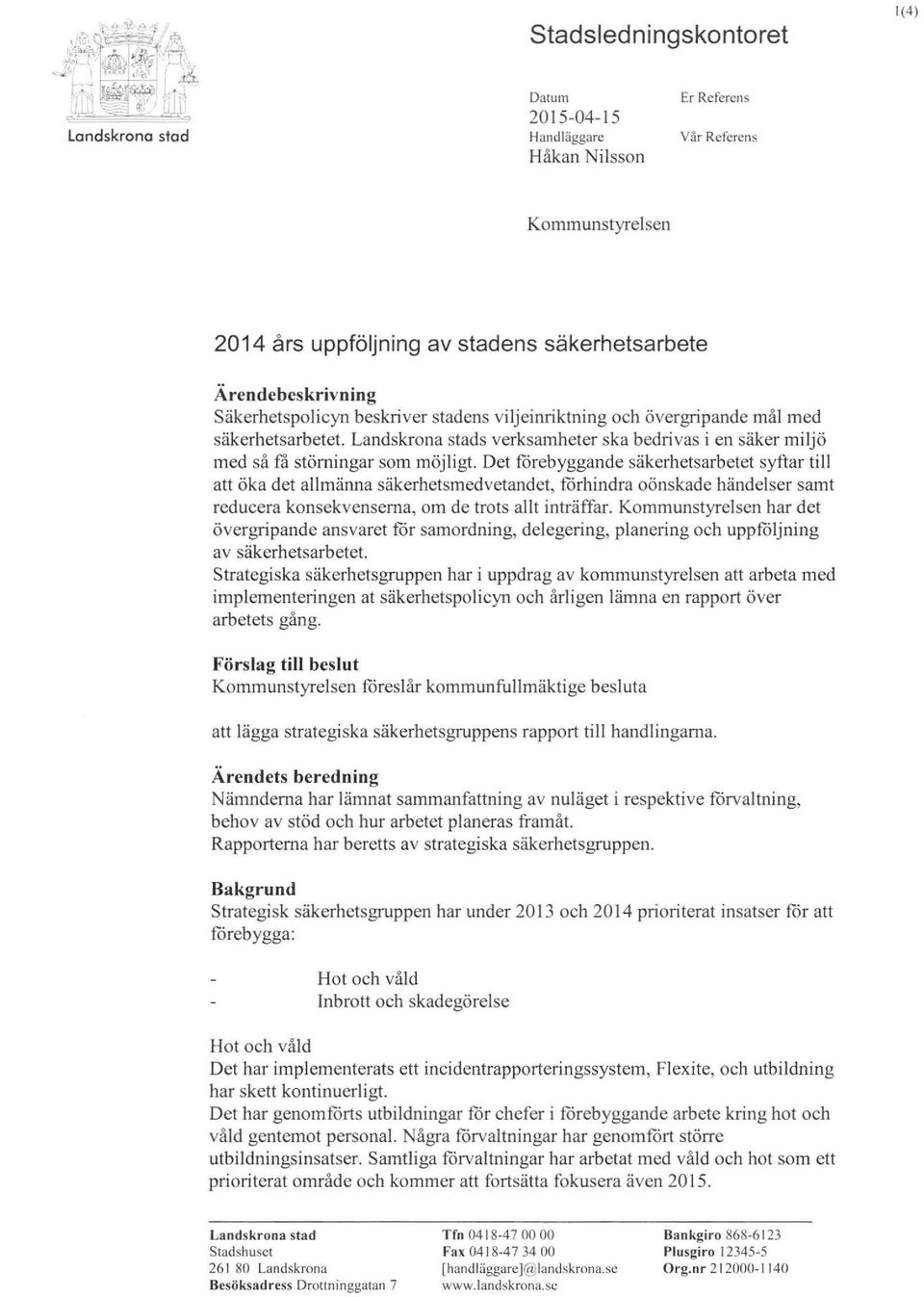 Det förebyggande säkerhetsarbetet syftar till att öka det allmänna säkerhetsmedvetandet, förhindra oönskade händelser samt reducera konsekvenserna, om de trots allt inträffar.