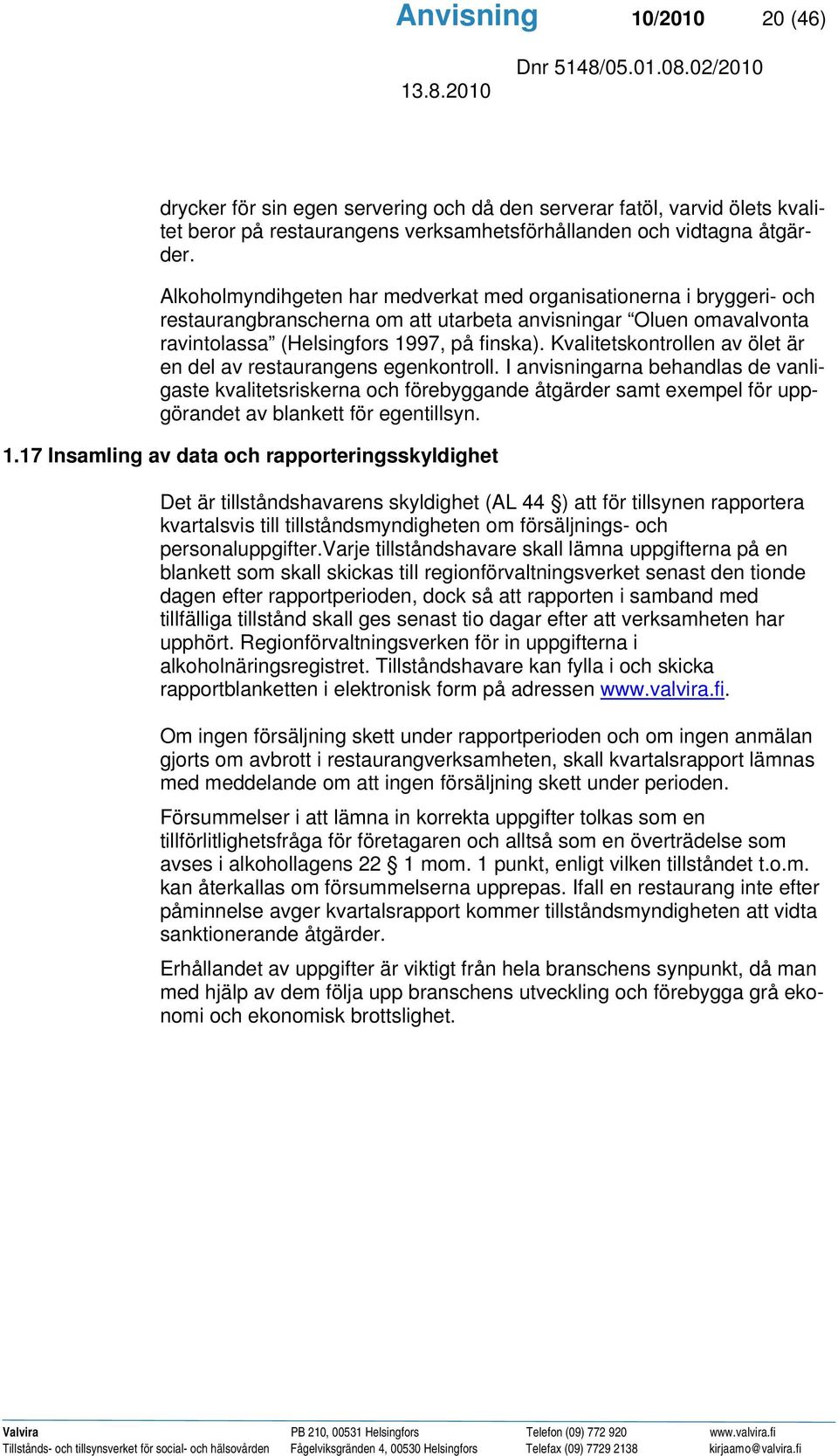 Kvalitetskontrollen av ölet är en del av restaurangens egenkontroll.