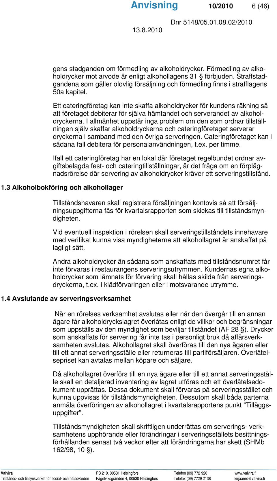 Ett cateringföretag kan inte skaffa alkoholdrycker för kundens räkning så att företaget debiterar för själva hämtandet och serverandet av alkoholdryckerna.