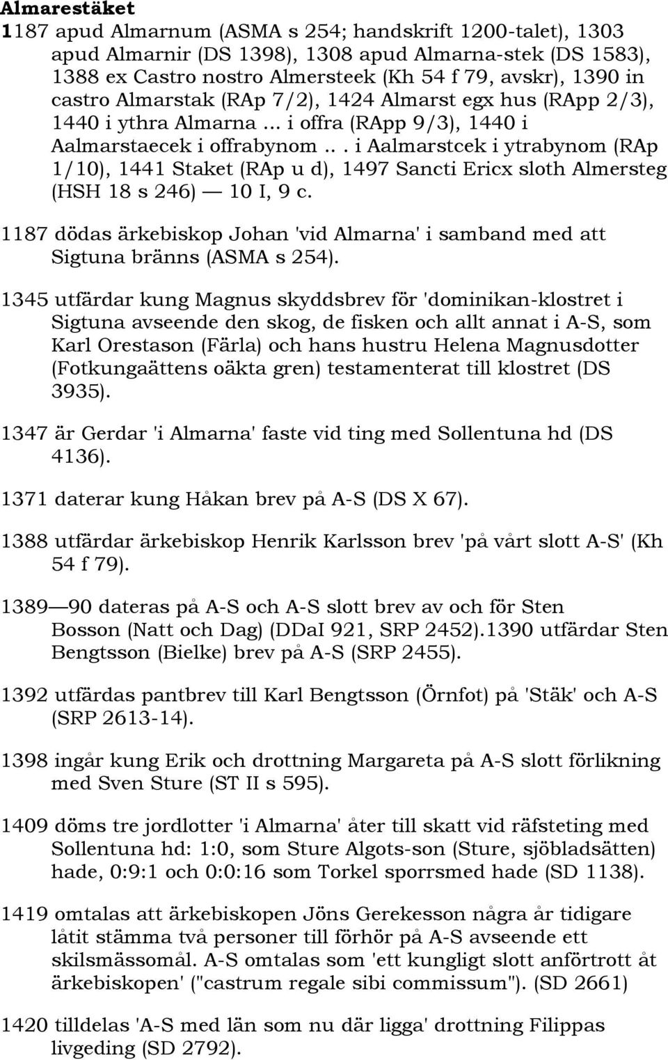 .. i Aalmarstcek i ytrabynom (RAp 1/10), 1441 Staket (RAp u d), 1497 Sancti Ericx sloth Almersteg (HSH 18 s 246) 10 I, 9 c.