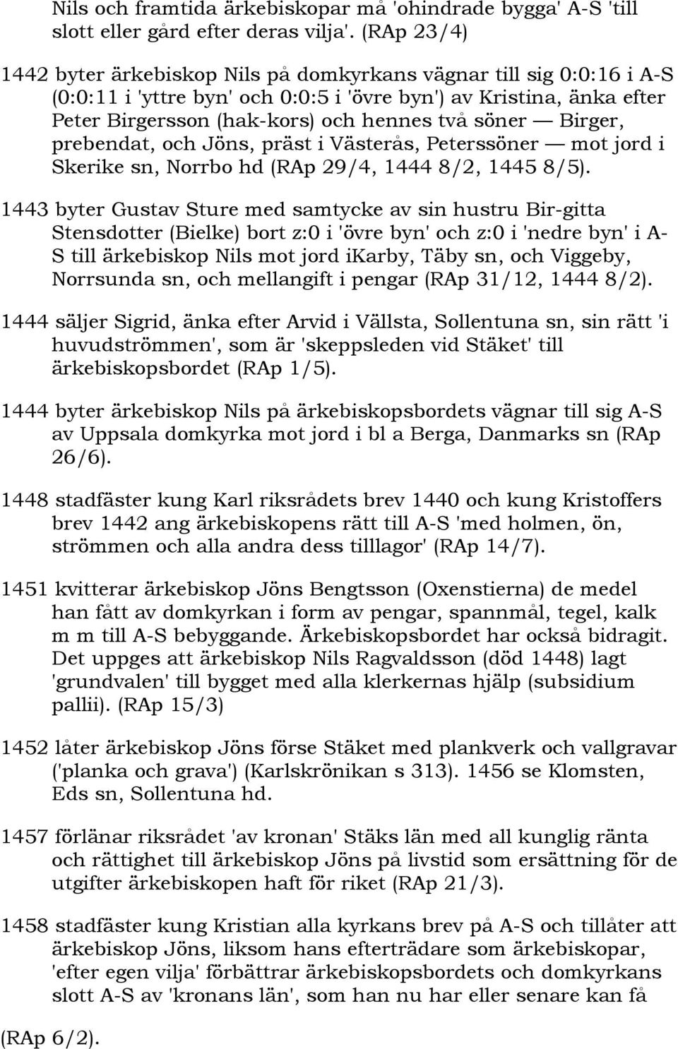 Birger, prebendat, och Jöns, präst i Västerås, Peterssöner mot jord i Skerike sn, Norrbo hd (RAp 29/4, 1444 8/2, 1445 8/5).