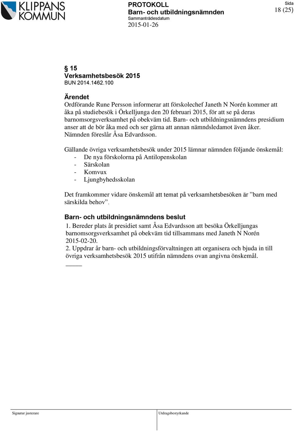 s presidium anser att de bör åka med och ser gärna att annan nämndsledamot även åker. Nämnden föreslår Åsa Edvardsson.
