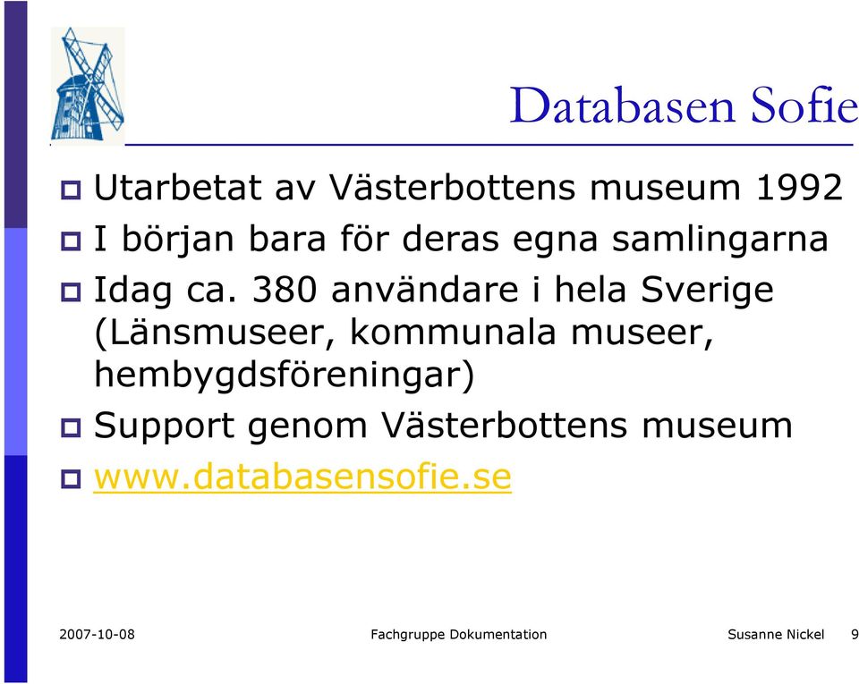 380 användare i hela Sverige (Länsmuseer, kommunala museer,
