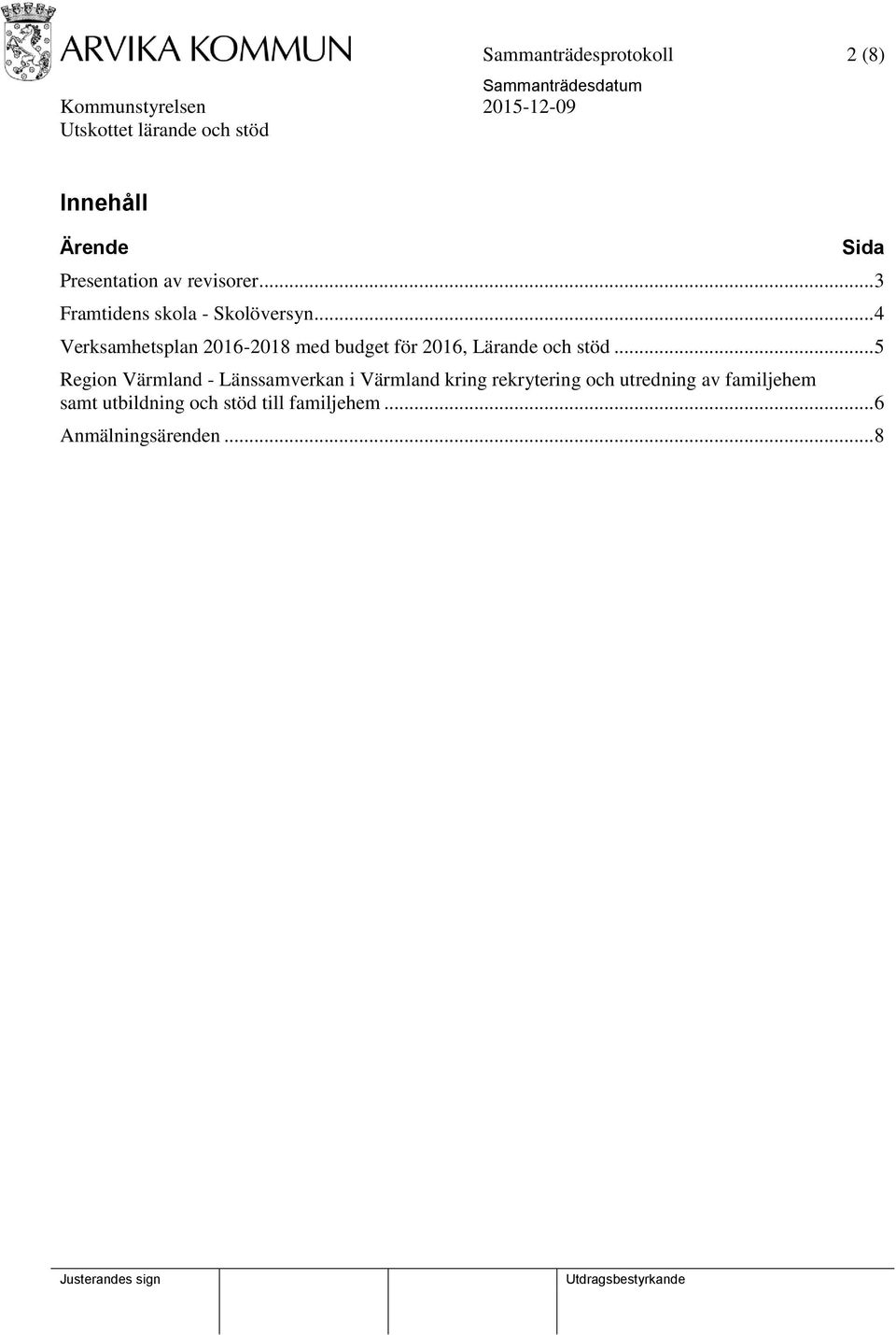 .. 4 Verksamhetsplan 2016-2018 med budget för 2016, Lärande och stöd.