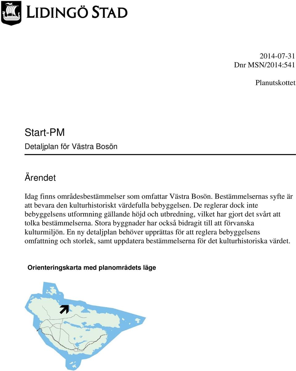 De reglerar dock inte bebyggelsens utformning gällande höjd och utbredning, vilket har gjort det svårt att tolka bestämmelserna.