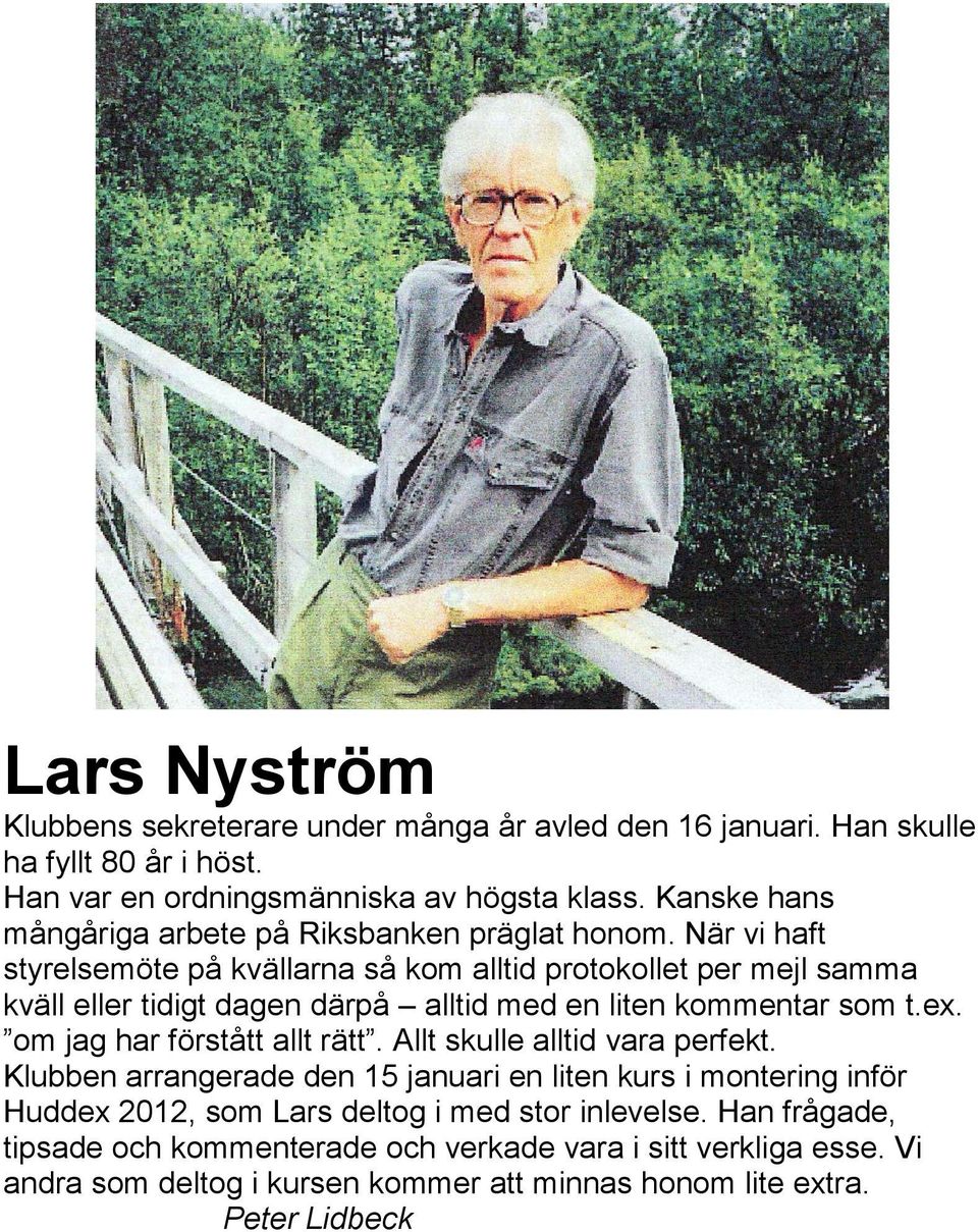 När vi haft styrelsemöte på kvällarna så kom alltid protokollet per mejl samma kväll eller tidigt dagen därpå alltid med en liten kommentar som t.ex.