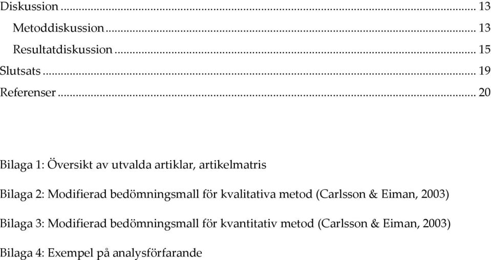 bedömningsmall för kvalitativa metod (Carlsson & Eiman, 2003) Bilaga 3: Modifierad