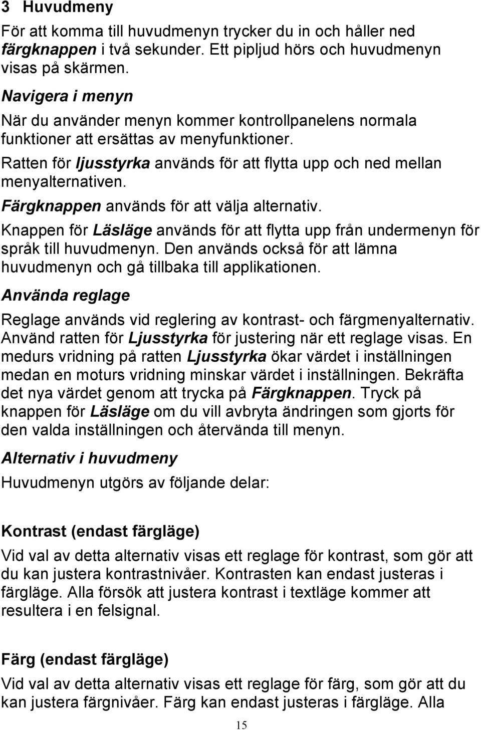 Färgknappen används för att välja alternativ. Knappen för Läsläge används för att flytta upp från undermenyn för språk till huvudmenyn.