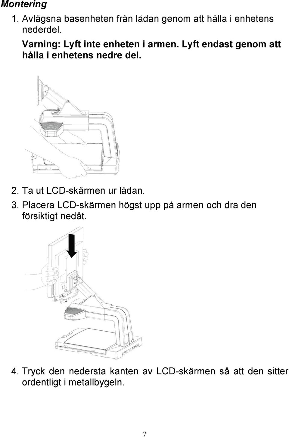 Ta ut LCD-skärmen ur lådan. 3.