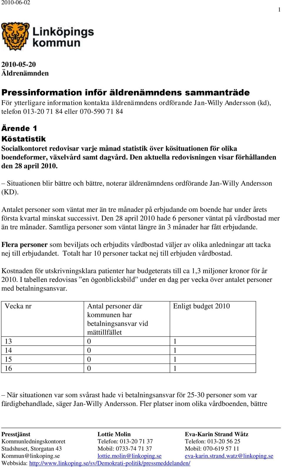 Den aktuella redovisningen visar förhållanden den 28 april 2010. Situationen blir bättre och bättre, noterar äldrenämndens ordförande Jan-Willy Andersson (KD).