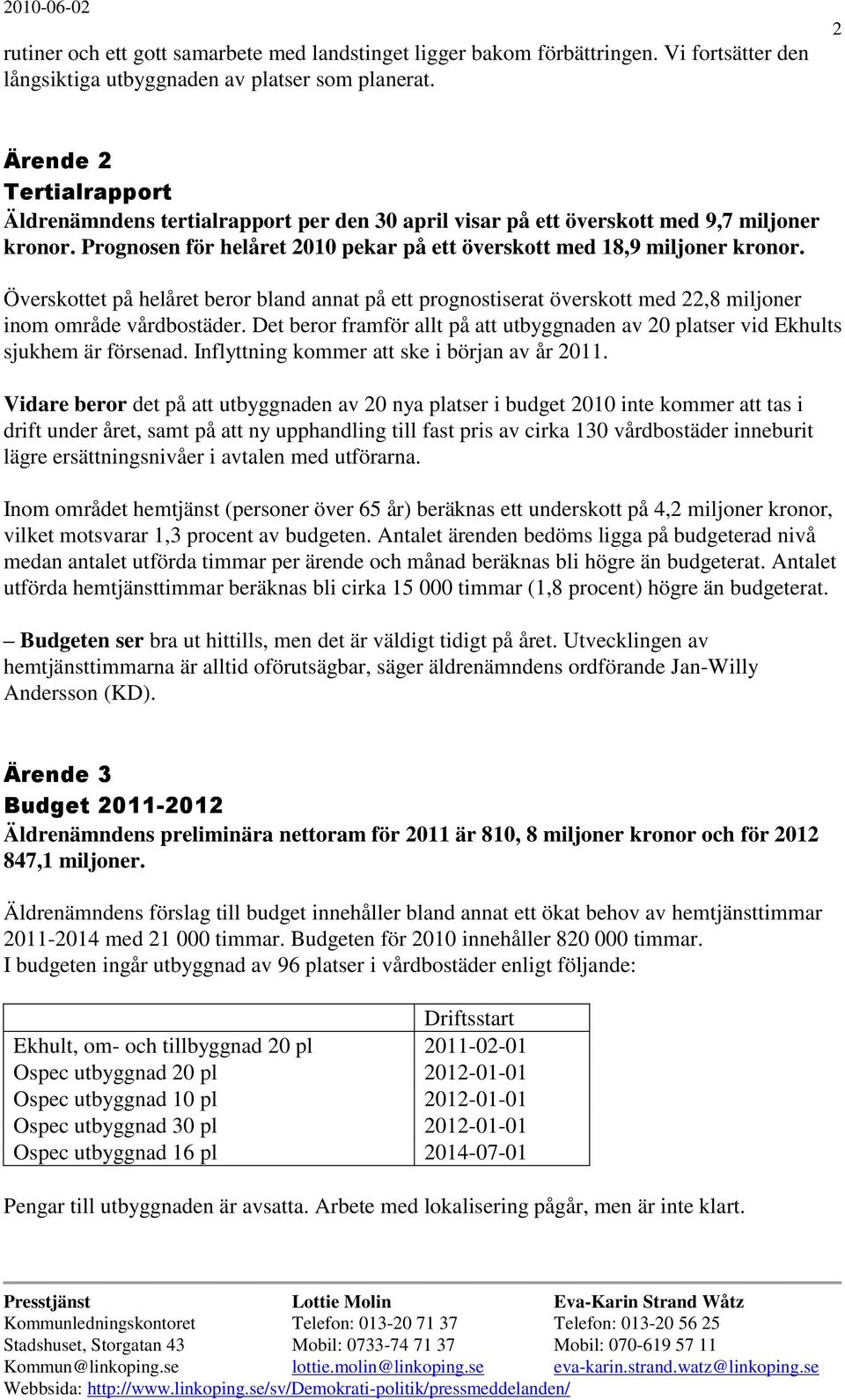 Överskottet på helåret beror bland annat på ett prognostiserat överskott med 22,8 miljoner inom område vårdbostäder.