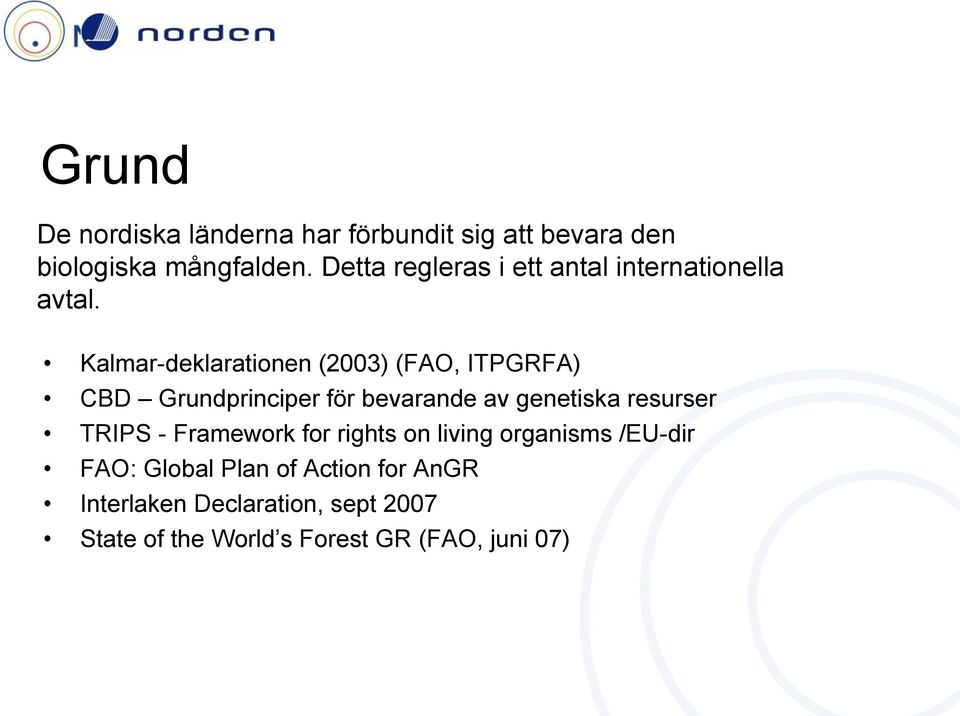 Kalmar-deklarationen (2003) (FAO, ITPGRFA) CBD Grundprinciper för bevarande av genetiska resurser