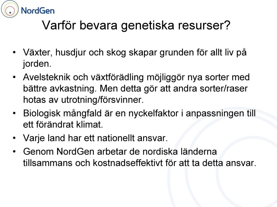 Men detta gör att andra sorter/raser hotas av utrotning/försvinner.
