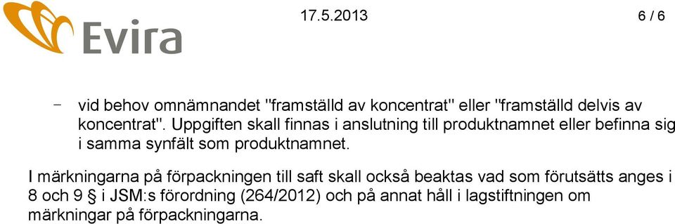 Uppgiften skall finnas i anslutning till produktnamnet eller befinna sig i samma synfält som