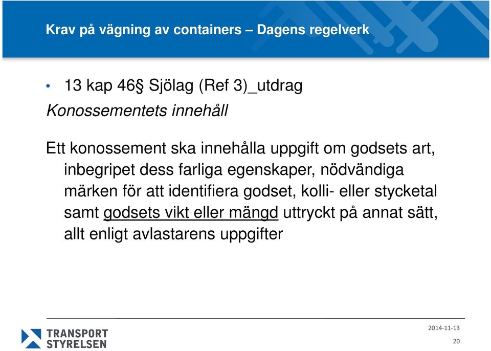 inbegripet dess farliga egenskaper, nödvändiga märken för att identifiera godset,