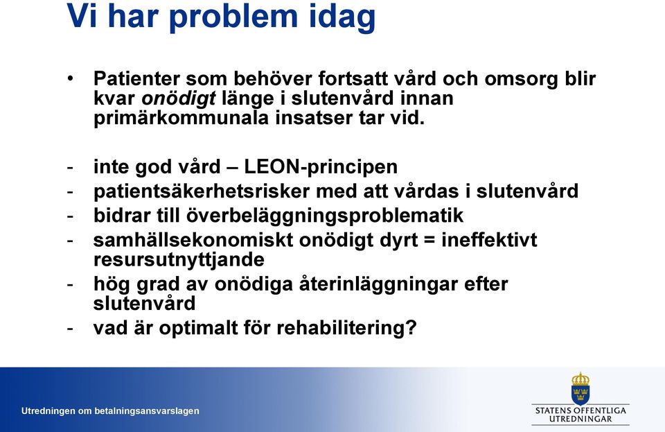 - inte god vård LEON-principen - patientsäkerhetsrisker med att vårdas i slutenvård - bidrar till