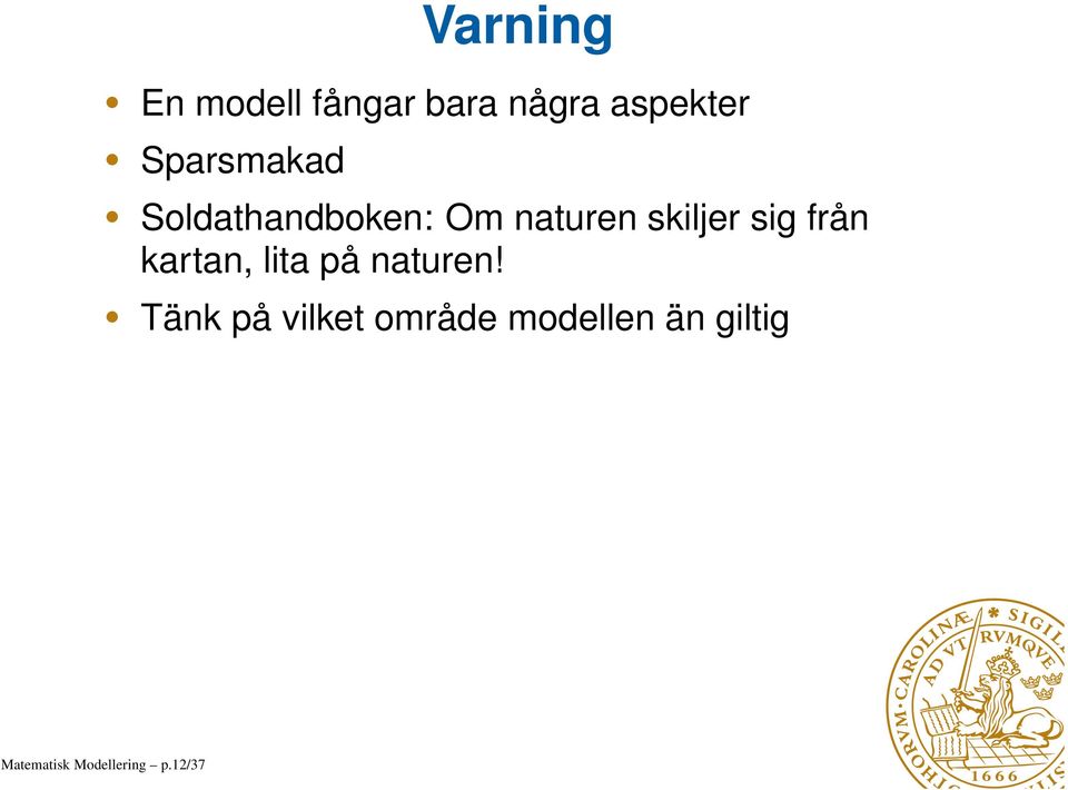 sig från kartan, lita på naturen!