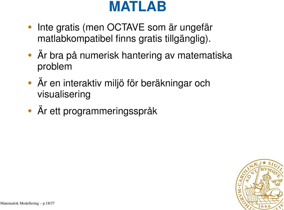 Är bra på numerisk hantering av matematiska problem Är en