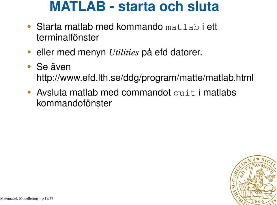 Se även http://www.efd.lth.se/ddg/program/matte/matlab.