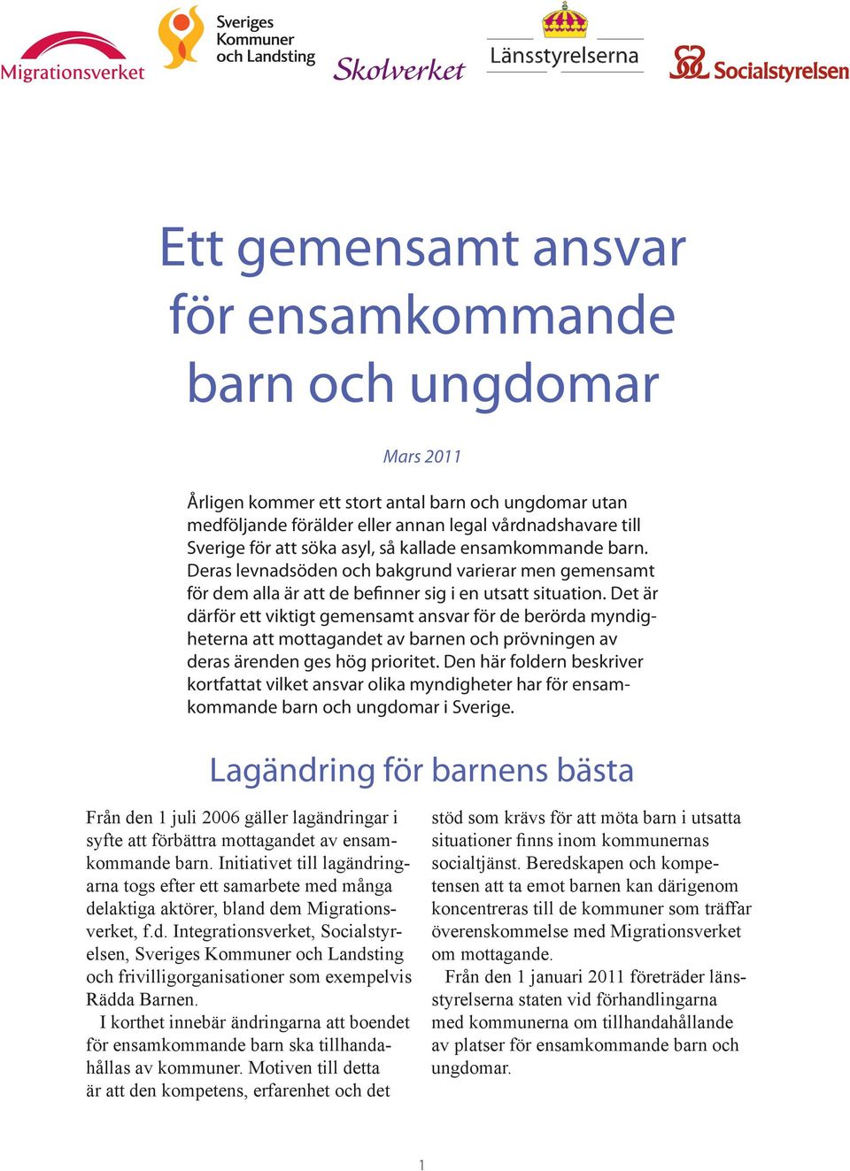 Det är därför ett viktigt gemensamt ansvar för de berörda myndigheterna att mottagandet av barnen och prövningen av deras ärenden ges hög prioritet.