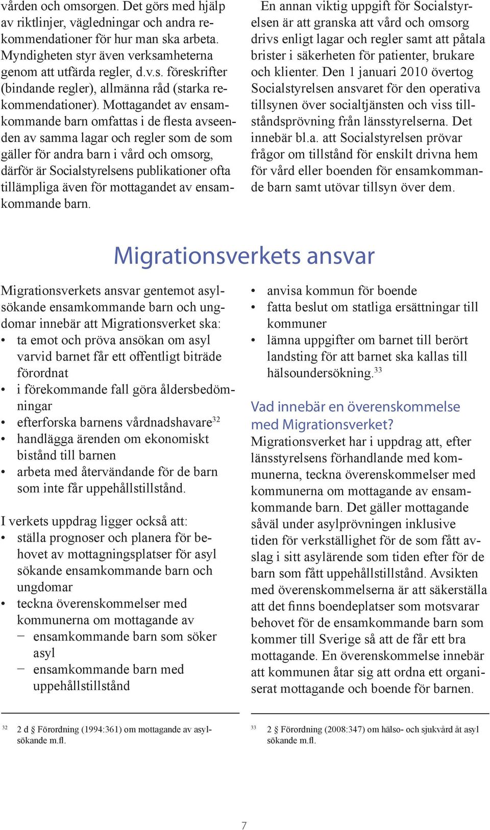 tillämpliga även för mottagandet av ensamkommande barn.