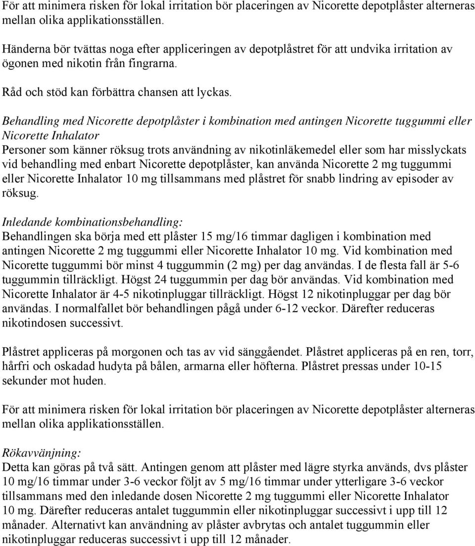 Behandling med Nicorette depotplåster i kombination med antingen Nicorette tuggummi eller Nicorette Inhalator Personer som känner röksug trots användning av nikotinläkemedel eller som har misslyckats