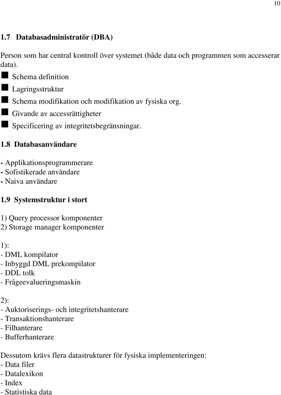 8 Databasanvändare - Applikationsprogrammerare - Sofistikerade användare - Naiva användare 1.