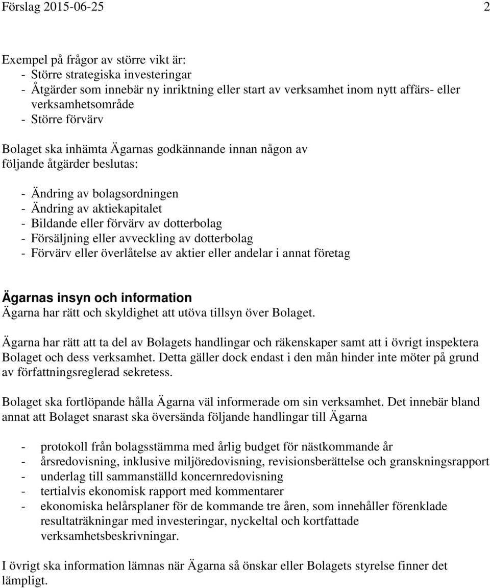 Försäljning eller avveckling av dotterbolag - Förvärv eller överlåtelse av aktier eller andelar i annat företag Ägarnas insyn och information Ägarna har rätt och skyldighet att utöva tillsyn över