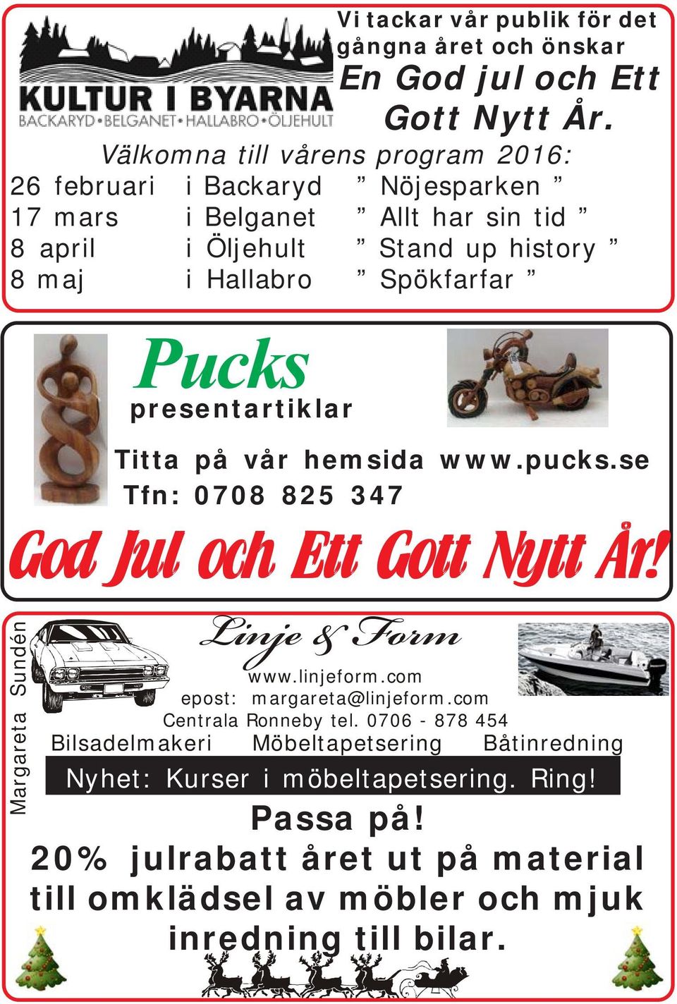 Spökfarfar Margareta Sundén Pucks presentartiklar Titta på vår hemsida www.pucks.se Tfn: 0708 825 347 God Jul och Ett Gott Nytt År! Linje & Form www.linjeform.