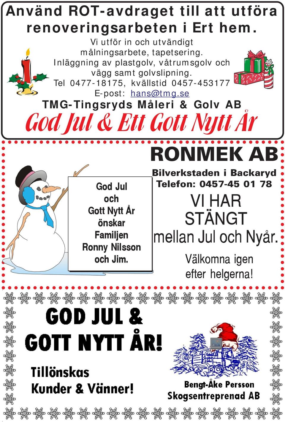 se TMG-Tingsryds Måleri & Golv AB God Jul & Ett Gott Nytt År God Jul och Gott Nytt År önskar Familjen Ronny Nilsson och